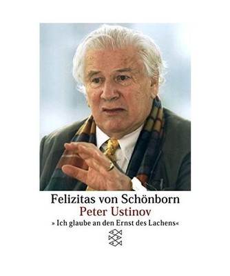 Peter Ustinov: ''Ich glaube an den Ernst des Lachens'': ''Ich glaube an den Ernst d