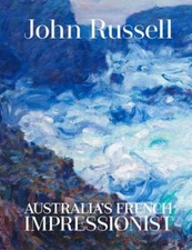 John Russell: Australia's French impressionist by Wayne Tunnicliffe: Used