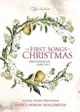 The First Songs of Christmas: Meditations on Luke 1&2