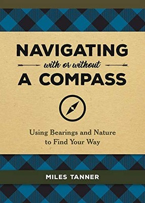 Navigating With or Without a Compass: Using Bearings and Nature to Find Your Way
