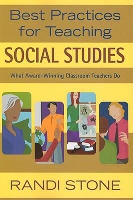 Best Practices for Teaching Social Studies : What Award-Winning C