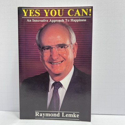 YES, YOU CAN!: AN INNOVATIVE APPROACH TO HAPPINESS By Raymond Lemke SIGNED  