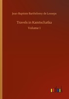 Travels In Kamtschatka Jean-Baptiste BarthéLemy De Lesseps
