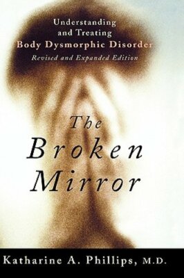 The Broken Mirror: Understanding and Treating Body Dysmorphic Disorder: New