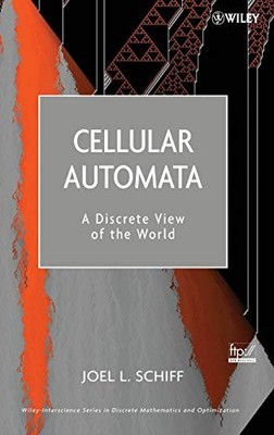 CELLULAR AUTOMATA: A DISCRETE VIEW OF THE WORLD By Joel L. Schiff - Hardcover