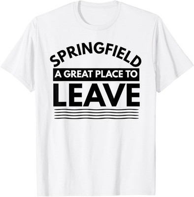 Funny Springfield A Great Place To Leave Springfield Sarcasm T-Shirt