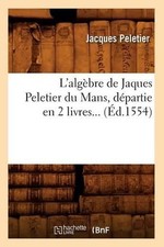 Jacques Peletie L'Alg�bre de Jaques Peletier Du Mans, D�partie En 2  (Paperback)