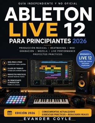 Ableton Live 12 Para principiantes 2026 by Evander Coyle (Spanish) Paperback Boo