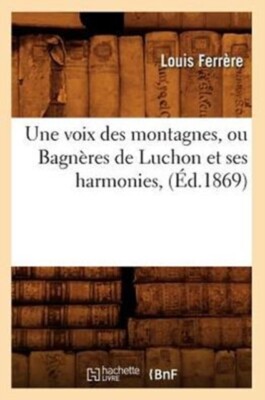 FERRERE L - Une voix des montagnes ou Bagnres de Luchon et ses harmo - X555z