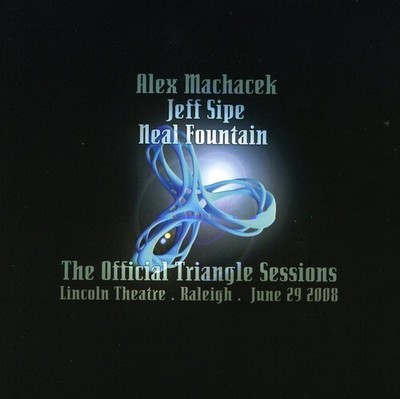 ALEX MACHACEK / NEAL FOUNTAIN / JEFF SIPE - OFFICIAL TRIANGLE SESSIONS NEW CD