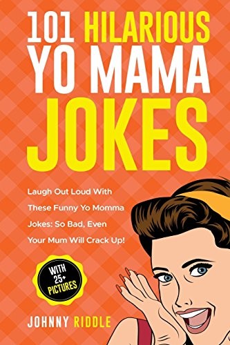 101 Hilarious Yo Mama Jokes: Laugh Out Loud With These Funny Yo