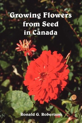 Ronald G. Robertson | Growing Flowers from Seed in Canada | Taschenbuch (2006)