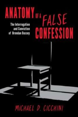 Anatomy of a False Confession: The Interrogation and Conviction of Brendan ...