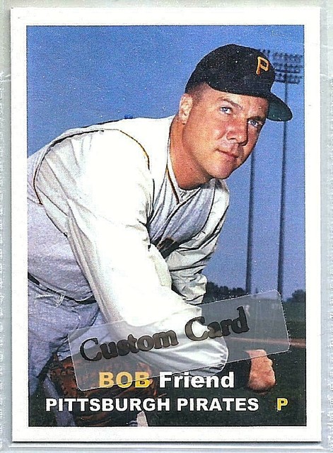 BOB FRIEND PITTSBURGH PIRATES 1957 STYLE CUSTOM MADE BASEBALL CARD 