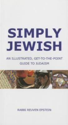 Simply Jewish : An Illustrated  Get-To-the-Point Guide to Judaism by Reuven