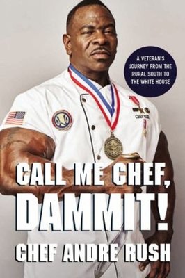 Call Me Chef, Dammit! : A Veteran's Journey from the Rural South