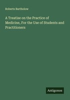 A Treatise On The Practice Of Medicine, For The Use Of Students And Practitioner