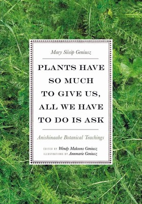 Plants Have So Much to Give Us, All We Have to Do Is Ask | Mary Siisip Geniusz