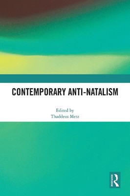 Contemporary Anti-Natalism by Thaddeus Metz Hardcover Book