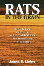 Rats in the Grain: The Dirty Tricks and Trials of Archer Daniels Midland, th...
