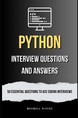 Python Interview Questions and Answers: 50 Essential Questions to Ace Coding Int