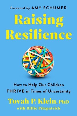 Raising Resilience: How to Help Our Children Thrive in Times of Uncertainty by T