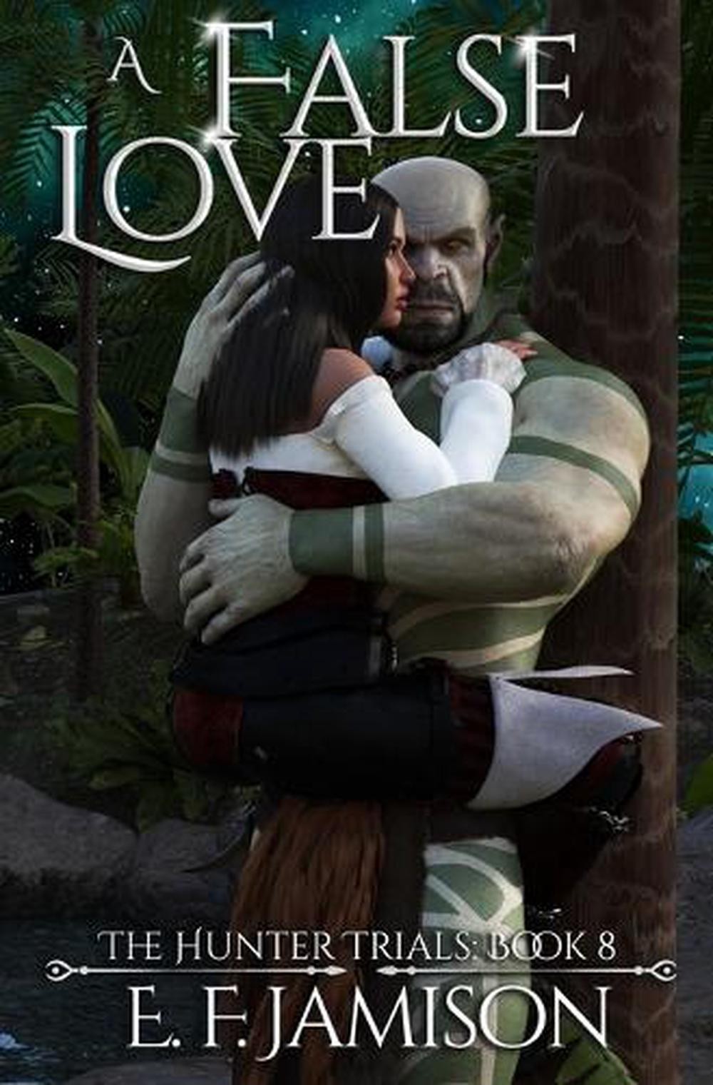 False Love: The Hunter Trials Book 8 - Monster Fantasy Romance by E.F.