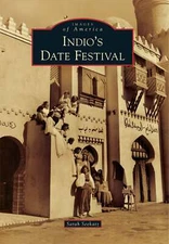 NEW Arcadia Publishing Indio's Date Festival, CA 9781467134255 Images of America
