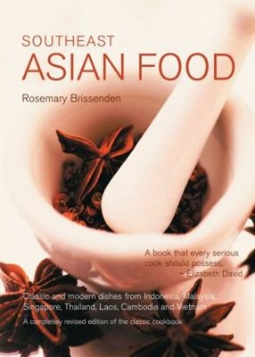 Southeast Asian Food : Classic and Modern Dishes from Indonesia,