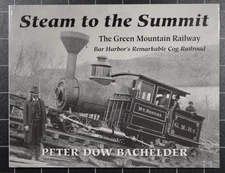 STEAM TO THE SUMMIT - THE GREEN MOUNTAIN RAILWAY - BAR HARBOR'S REMARKABLE COG