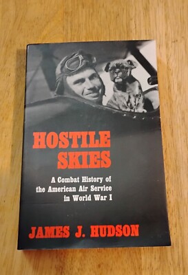 Hostile Skies - History of American Air Service WW 1 - PB, VG James J. Hudson