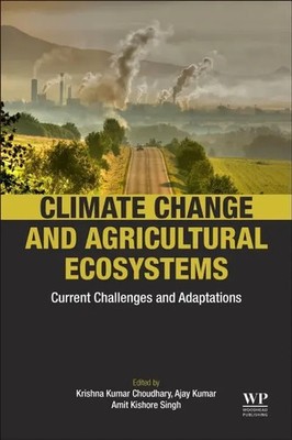 Climate Change and Agricultural Ecosystems Current Challenges and Adaptation