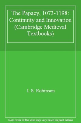 The Papacy, 1073-1198: Continuity and Innovation (Cambridge Medi