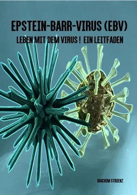 Epstein-Barr-Virus (EBV) Leben mit dem Virus! Ein Leitfaden. Joachim Strienz