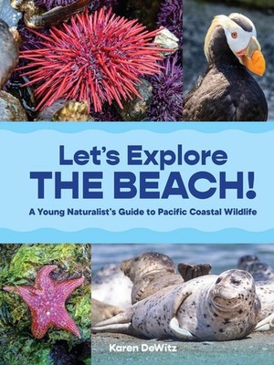 Lets Explore the Beach!: A Young Naturalist's Guide to Pacific Coastal Wildlife