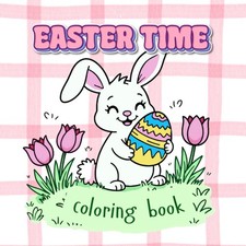 Easter Time Coloring Book: Cute Bunnies, Ducklings, Fluffy Sheep  Spring Scenes