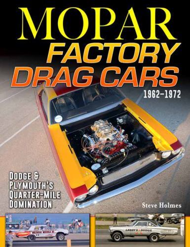 Mopar Factory Drag Cars 61-72 : Dodge and Plymouth's Quarter-Mile Domination:...