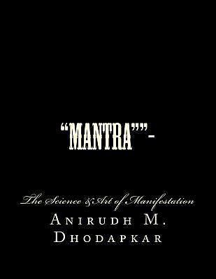 Mantra - : The Art &Science of Manifestation by Anirudh Dhodapkar