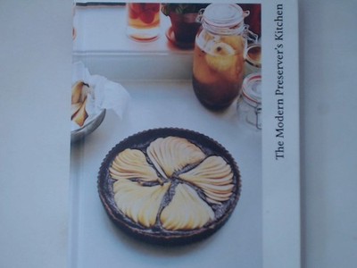 The Modern Preserver's Kitchen: Cooking With Jam, Chutney, Pickles and Ferments