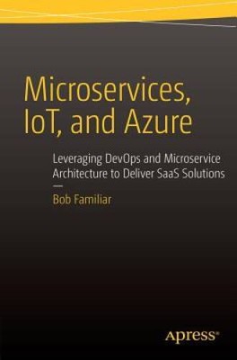 Microservices, IoT and Azure: Leveraging DevOps and Microservice Architec - GOOD