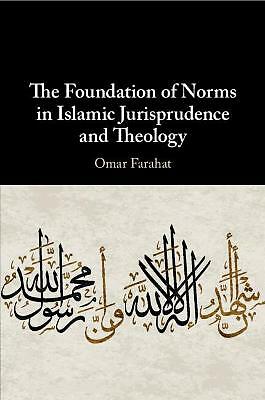 The Foundation of Norms in Islamic Jurisprudence and Theology Farahat Paperback