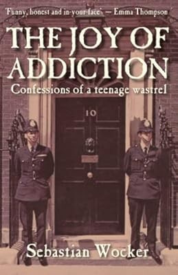 THE JOY OF ADDICTION: Confessions of a teenage wastrel, Wocker, Sebastian, Used;