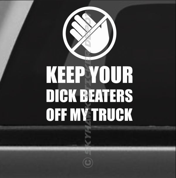 Keep Your Dick Beaters Off My Truck Funny Bumper Sticker Vinyl Decal Diesel - Foto 12