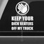 Keep Your Dick Beaters Off My Truck Funny Bumper Sticker Vinyl Decal Diesel - Foto 3