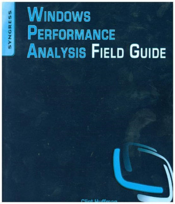 Windows Performance Analysis Field Guide - Paperback NEW Clint Huffman(A 2014-08