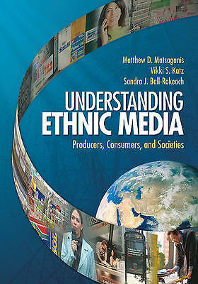 Understanding Ethnic Media: Producers, Consumers, and Societies by Matsaganis, 