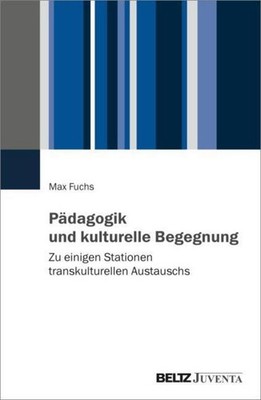 Pädagogik und kulturelle Begegnung Max Fuchs