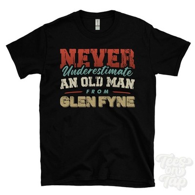 NEVER UNDERESTIMATE AN OLD MAN FROM GLEN FYNE T-SHIRT xmas gift garelochhead