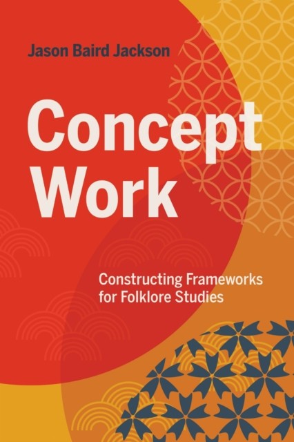 Concept Work – Constructing Frameworks for Folklore Studies Jackson Hardback