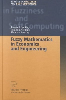 Fuzzy Mathematics in Economics and Engineering, Hardcover by Buckley, James J...